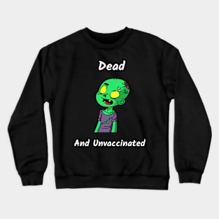 Dead and Unvaccinated Crewneck Sweatshirt